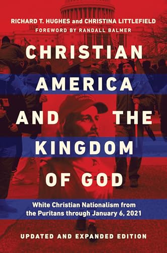 Christian America and the Kingdom of God : White Christian Nationalism from the Puritans Through January 6, 2021