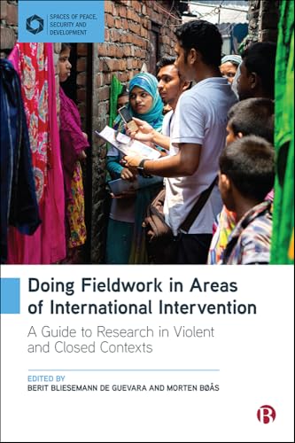 Doing Fieldwork in Areas of International Intervention : A Guide to Research in Violent and Closed Contexts