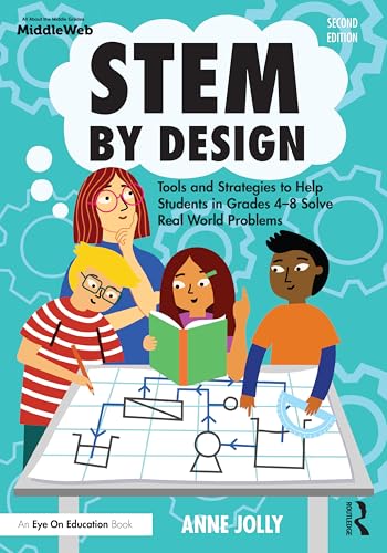 STEM by Design : Tools and Strategies to Help Students in Grades 4–8 Solve Real-World Problems