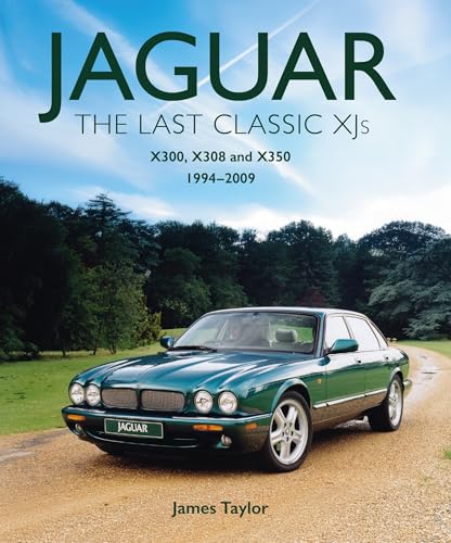 Jaguar - The Last Classic XJ's : X300, X308 and X350 1994 – 2009