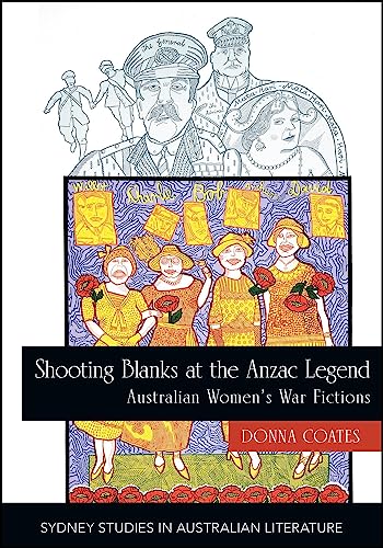 Shooting Blanks at the Anzac Legend : Australian women's war fictions