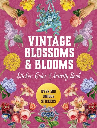 Vintage Blossoms and Blooms Sticker, Color & Activity Book : Over 500 Unique Stickers