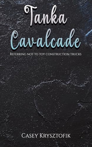 Tanka Cavalcade: Referring not to toy construction trucks