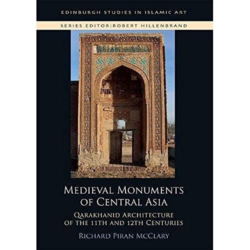 Medieval Monuments of Central Asia : Qarakhanid Architecture of the 11th and 12th Centuries
