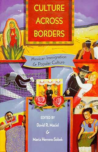 Culture Across Borders : Mexican Immigration and Popular Culture