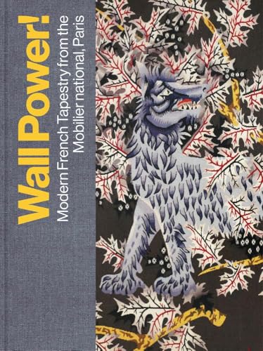 Wall Power! : Modern French Tapestry from the Mobilier national, Paris