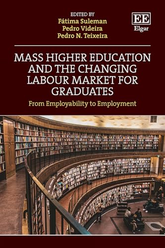 Mass Higher Education and the Changing Labour Market for Graduates : Between Employability and Employment