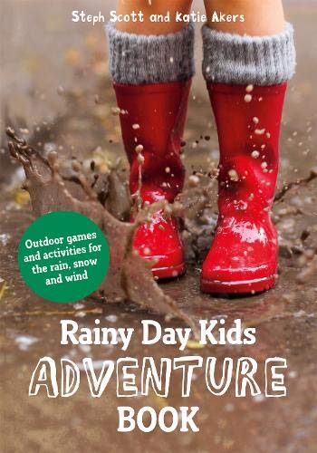 Rainy Day Kids Adventure Book: Outdoor Games and Activities for the Wind, Rain and Snow: Outdoor Games and Activities for the Rain, Snow and Wind