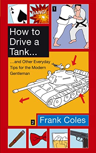 How To Drive A Tank : And other everyday tips for the modern gentleman