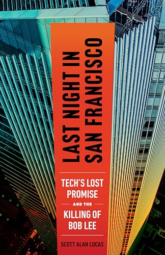 Last Night in San Francisco : Tech's Lost Promise and the Killing of Bob Lee