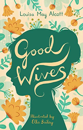 Good Wives (Alma Junior Classics): Louisa May Alcott: Illustrated by Ella Bailey