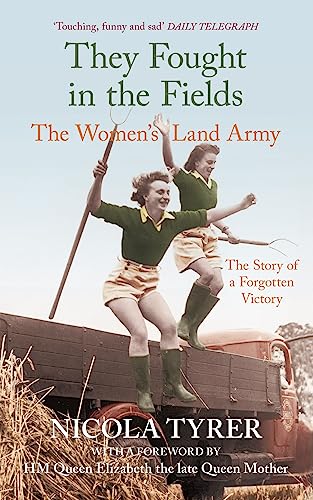 They Fought in the Fields: The Women's Land Army : The Story of a Forgotten Victory