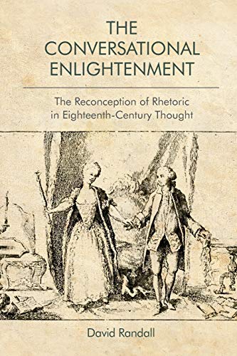 The Conversational Enlightenment : The Reconception of Rhetoric in Eighteenth-Century Thought