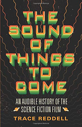 The Sound of Things to Come: An Audible History of the Science Fiction Film