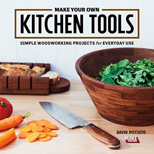 Make Your Own Kitchen Tools: Simple &amp; Stylish Wooden Projects for Everyday Use