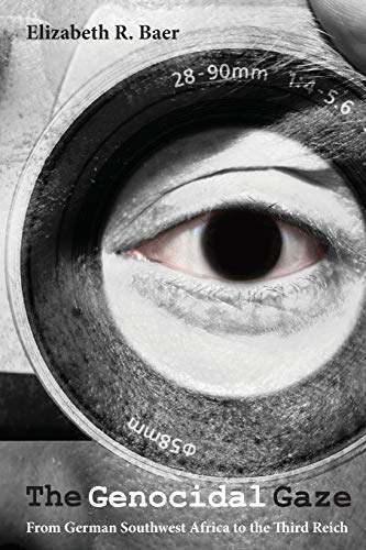The Genocidal Gaze : From German Southwest Africa to the Third Reich