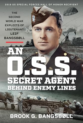 An O.S.S. Secret Agent Behind Enemy Lines : The Second World War Exploits of Lieutenant Leif Bangsbøll