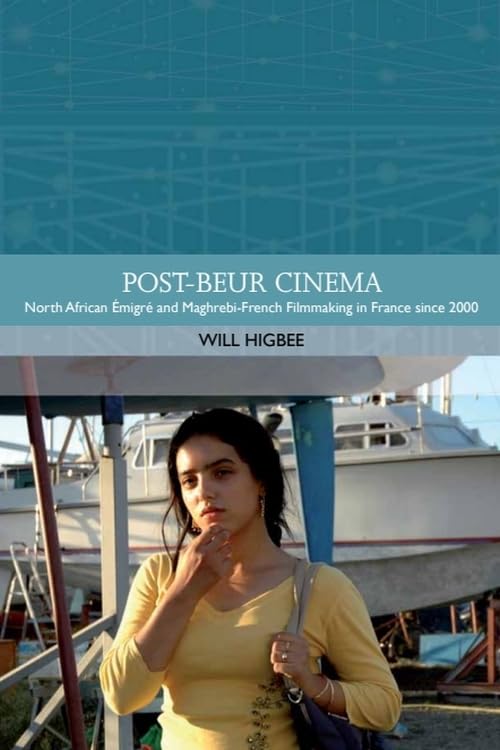 Post-beur Cinema : North African Emigre and Maghrebi-French Filmmaking in France since 2000