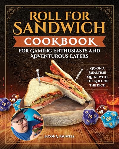 Roll for Sandwich® Cookbook for Gaming Enthusiasts and Adventurous Eaters : Go on a Mealtime Quest with the Roll of the Dice!