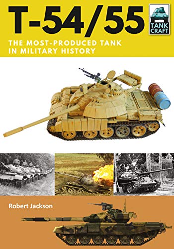 T-54/55: Soviet Cold War Main Battle Tank: The Most-Produced Tank in Military History (Tank Craft)