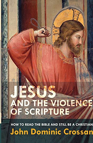 Jesus and the Violence of Scripture: How to Read the Bible and Still be a Christian