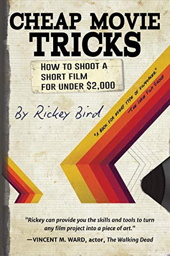 Cheap Movie Tricks : How To Shoot A Short Film For Under $2,000 (Filmmaker gift)