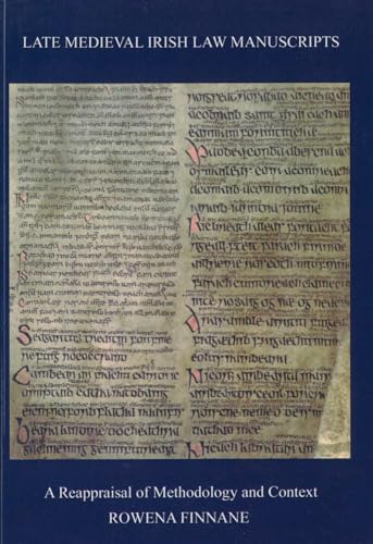 Late Medieval Irish Law Manuscripts : A Reappraisal of Methodology and Content