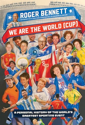 We Are the World (Cup) : A Personal History of the World's Greatest Sporting Event