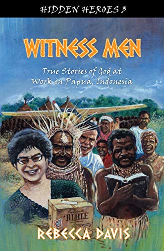 Witness Men : True Stories of God at work in Papua, Indonesia