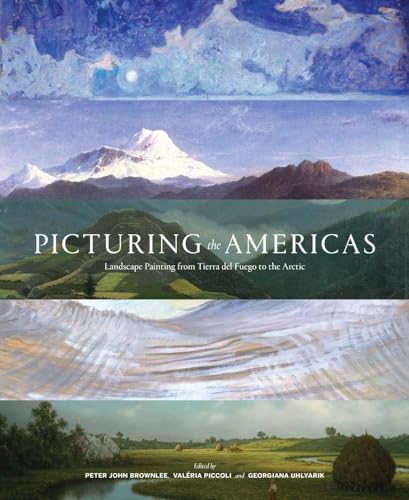 Picturing the Americas : Landscape Painting from Tierra del Fuego to the Arctic