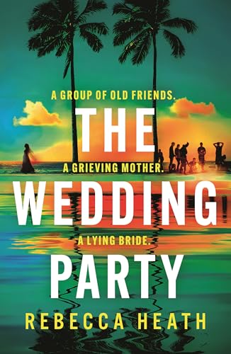 The Wedding Party : An addictive psychological thriller full of twists and turns set on a sweltering Australian beach
