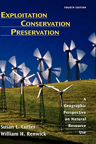 Exploitation Conservation Preservation: A Geographic Perspective on Natural Resource Use 4E