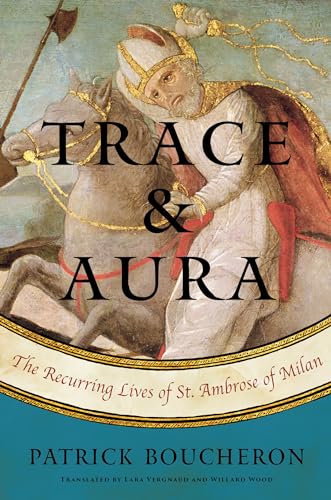 Trace And Aura: The Recurring Lives of St. Ambrose of Milan