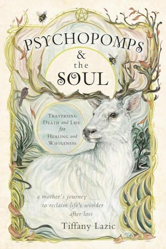 Psychopomps & the Soul : Traversing Death and Life for Healing and Wholeness