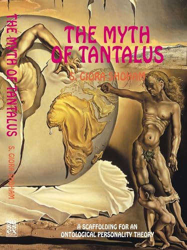 Myth of Tantalus : A Scaffolding for an Ontological Personality Theory