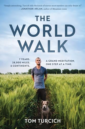 The World Walk : 7 Years. 28,000 Miles. 6 Continents. A Grand Meditation, One Step at a Time.