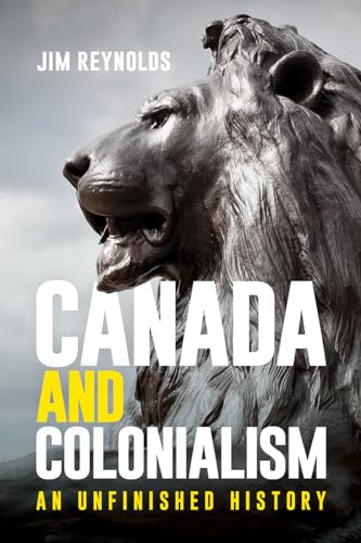 Canada and Colonialism : An Unfinished History