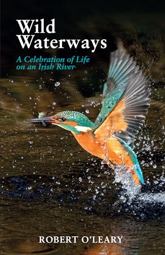Wild Waterways : A Celebration of Life on an Irish River