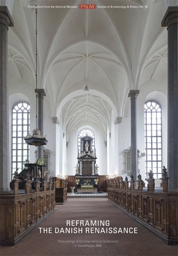 Reframing The Danish Renaissance : Problems & Prospects in a European Perspective