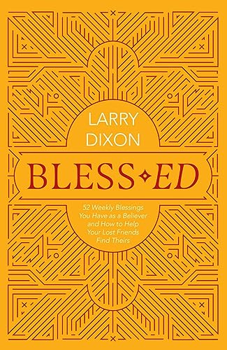 Bless–ed: 52 Weekly Blessings You Have as a Believer and How to Help Your Lost Friends Find Theirs