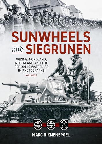 Sunwheels & Siegrunen Volume 1 : Wiking, Nordland, Nederland and the Germanic Waffen-SS in Photographs