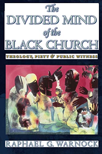 The Divided Mind of the Black Church: Theology, Piety, and Public Witness (Religion, Race, and Ethnicity)