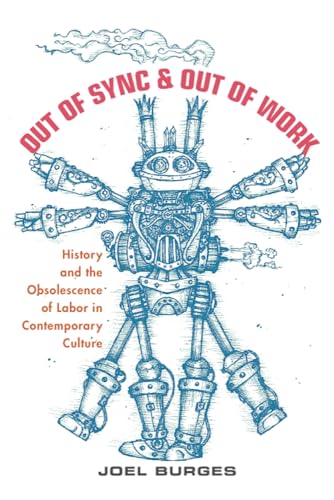 Out of Sync &amp; Out of Work: History and the Obsolescence of Labor in Contemporary Culture