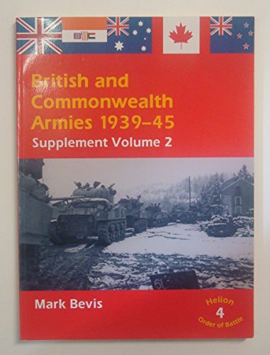British & Commonwealth Armies 1939-45: Supplement Volume 2: v. 4 (Helion Order of Battle)