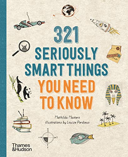 321 Seriously Smart Things You Need To Know: Text by Mathilda Masters - Illustrations by Louize Perdieus