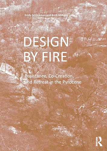 Design by Fire : Resistance, Co-Creation and Retreat in the Pyrocene