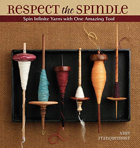 Respect The Spindle: Spin Infinite Yarns with One Amazing Tool