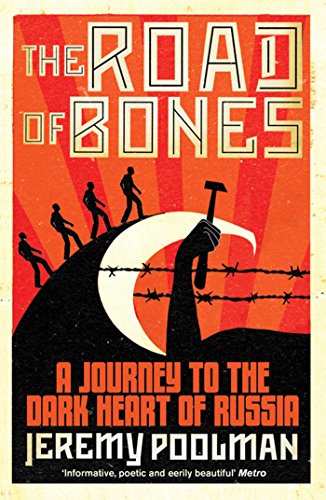 The Road of Bones : A Journey to the Dark Heart of Russia
