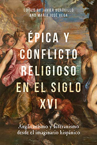 Epica y conflicto religioso en el siglo XVI : Anglicanismo y luteranismo desde el imaginario hispanico