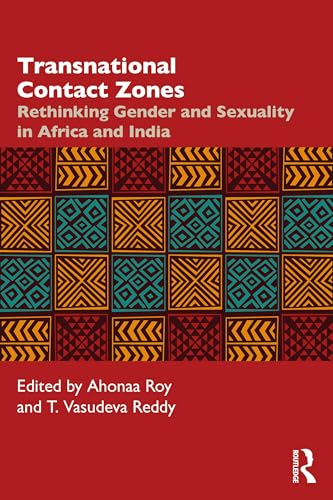 Transnational Contact Zones : Rethinking Gender and Sexuality in Africa and India